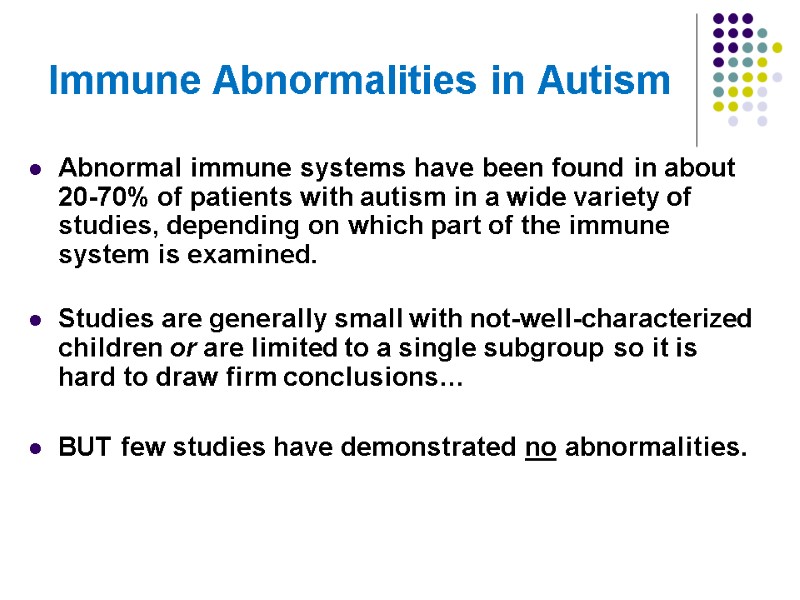 Immune Abnormalities in Autism Abnormal immune systems have been found in about  20-70%